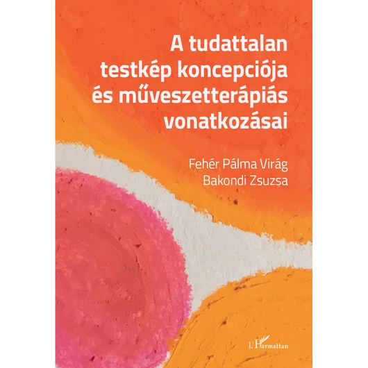 A tudattalan testkép koncepciója és művészetterápiás vonatkozásai