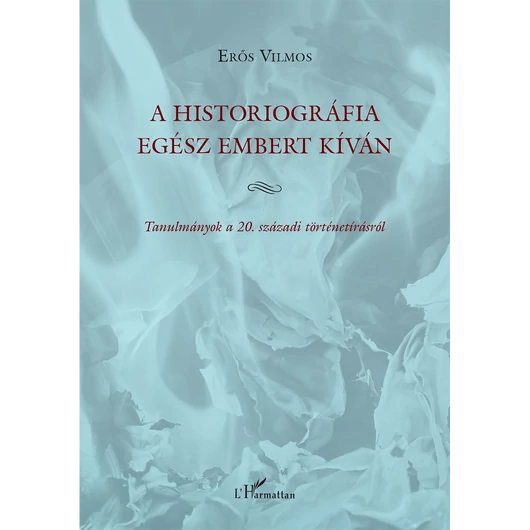 A historiográfia egész embert kíván