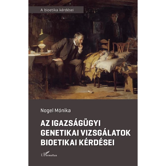 Az igazságügyi genetikai vizsgálatok bioetikai kérdései