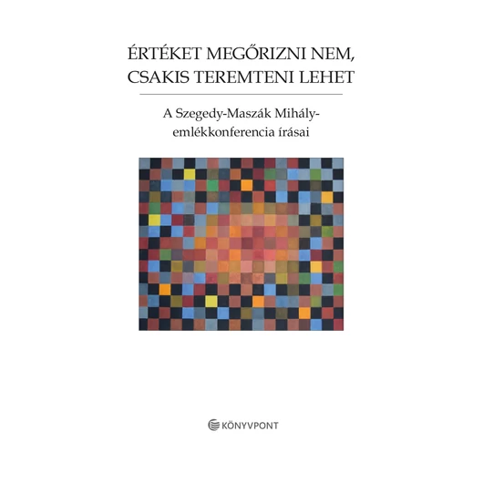 Értéket megőrizni nem, csakis teremteni lehet