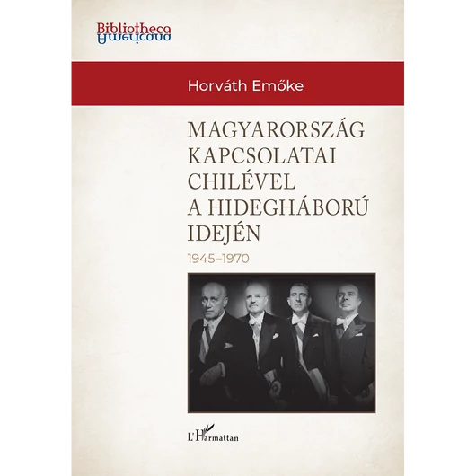 Magyarország külkapcsolatai Chilével a hidegháború idején (1945-1970)