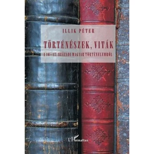 Történészek, viták a 16–17. századi magyar történelemről