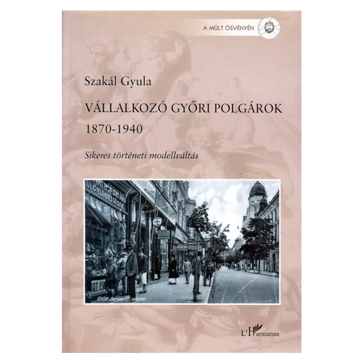 Vállalkozó győri polgárok 1870-1940