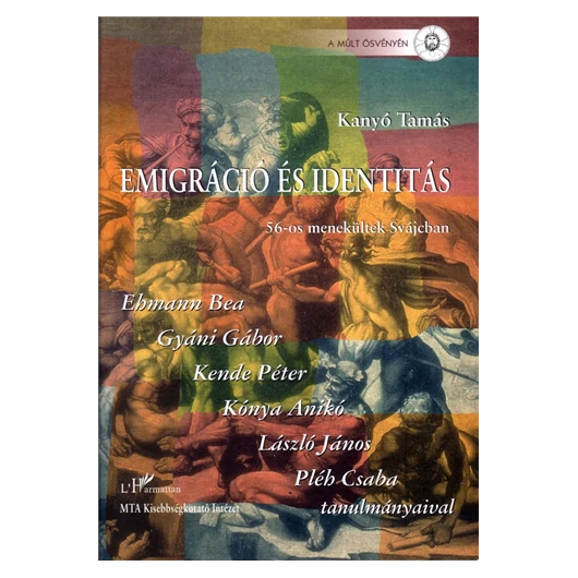 Kanyó Tamás: Emigráció és identitás - 56-os menekültek Svájcban