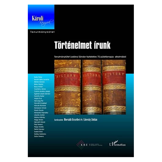 Történelmet írunk.Tisztelgő kötet Ladányi Sándor 75. születésnapja alkalmából