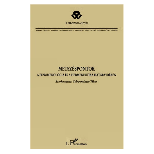 Schwendtner Tibor (szerk.): Metszéspontok - a fenomenológia és a hermeneutika határvidékén
