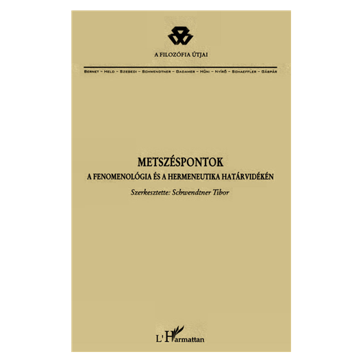 Schwendtner Tibor (szerk.): Metszéspontok - a fenomenológia és a hermeneutika határvidékén