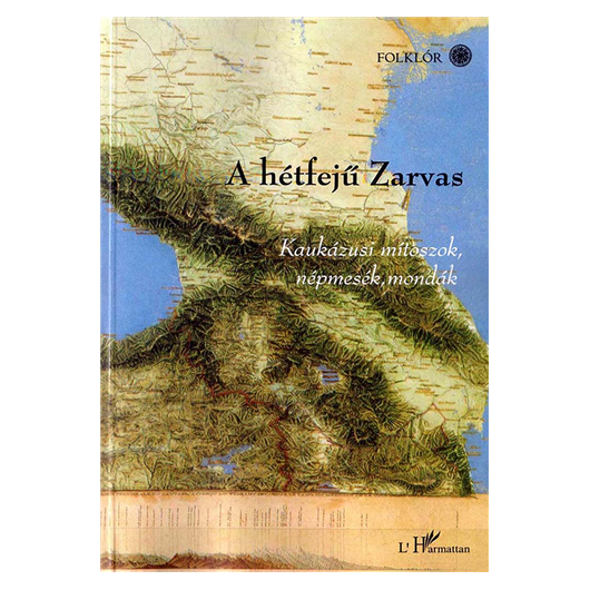 A hétfejű Zarvas - Kaukázusi mítoszok, népmesék, mondák