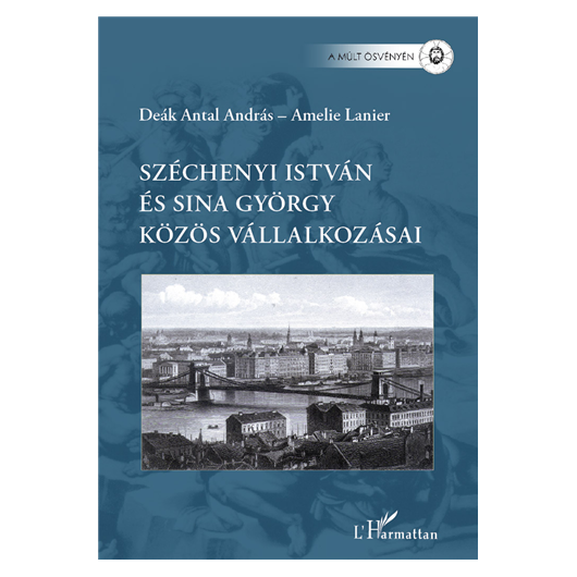 Deák Antal András - Amelie Lanier: Széchenyi István és Sina György közös vállalkozásai
