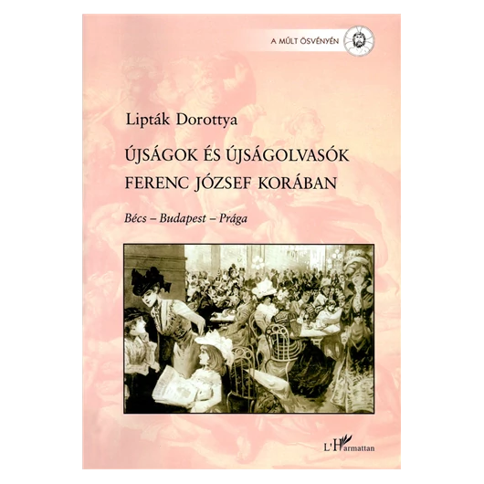 Lipták Dorottya: Újságok és újságolvasók Ferenc József korában