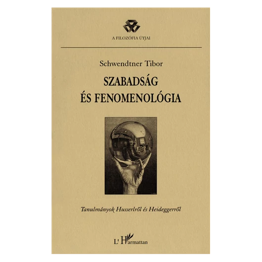 Schwendtner Tibor: Szabadság és fenomenológia - Tanulmányok Husserlről és Heideggerről