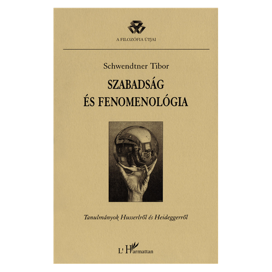 Schwendtner Tibor: Szabadság és fenomenológia - Tanulmányok Husserlről és Heideggerről