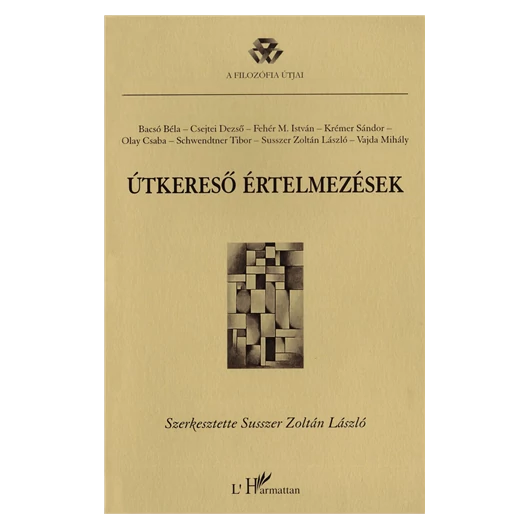 Susszer Zoltán László (szerk.): Útkereső értelmezések - A Magyar Filozófiai Társaság Hermeneutikai Szakosztályának munkáiból