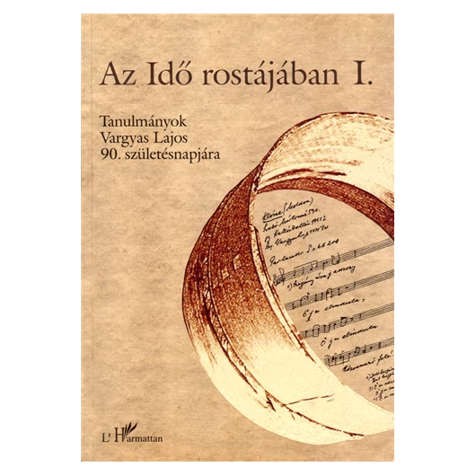 Az idő rostájában I-III. - Tanulmányok Vargyas Lajos 90. születésnapjára