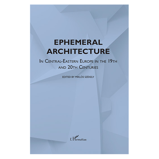 Ephemeral Architecture in Central-Eastern Europe in the 19th and 20th centuries