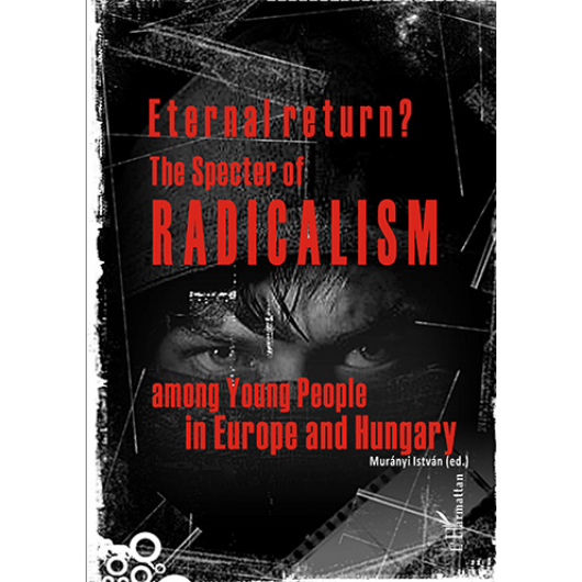 Eternal return? The Specter of Radicalism among Young People in Europe and Hungary