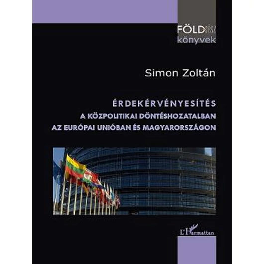 Érdekérvényesítés a közpolitikai döntéshozatlaban az Európai Unióban és Magyarországon