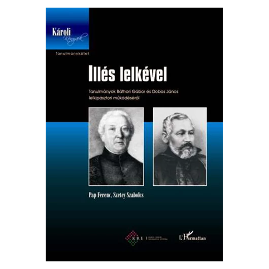 Illés lelkével. Tanulmányok Báthori Gábor és Dobos János lelkipásztori működéséről