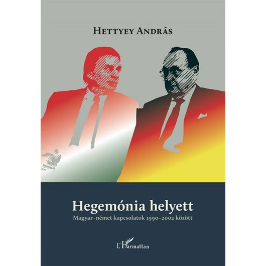 Hegemónia helyett -  magyar-német kapcsolatok 1990−2002