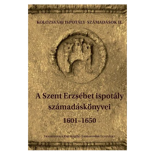 A Szent-Erzsébet Ispotály számadáskönyvei 1601-1650