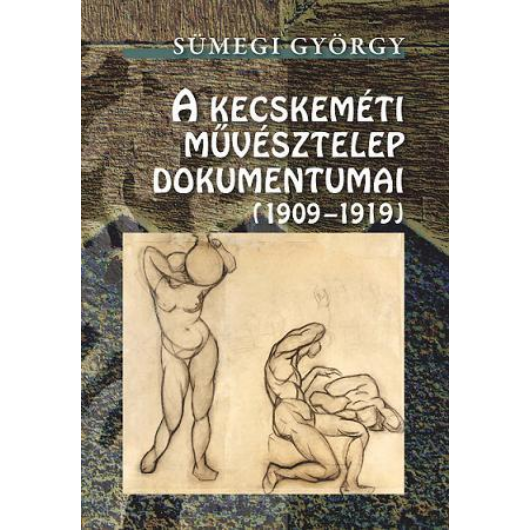 A Kecskeméti Művésztelep dokumentumai (1909-1919)