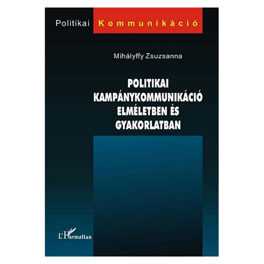 Politikai kampánykommunikáció elméletben és gyakorlatban
