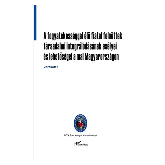 A fogyatékossággal élő fiatal felnőttek társadalmi integrálódásának esélyei és lehetőségei a mai Magyarországon