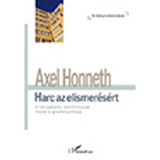 Harc az elismerésért - A társadalmi konfliktusok morális grammatikája