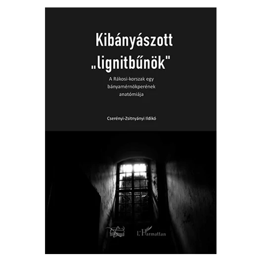 Kibányászott „lignitbűnök” -  A Rákosi-korszak egy bányamérnökperének anatómiája