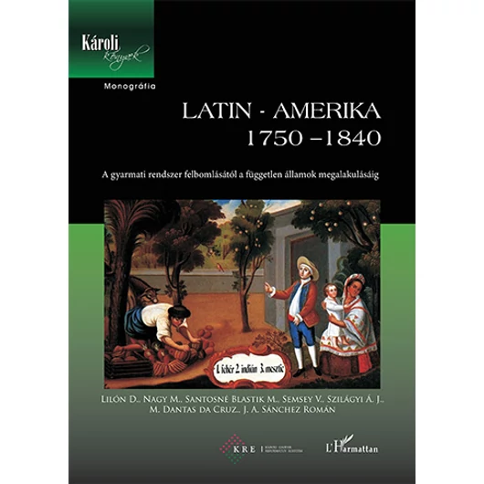 Latin-Amerika 1750–1840. A gyarmati rendszer felbomlásától a független államok megalakulásáig