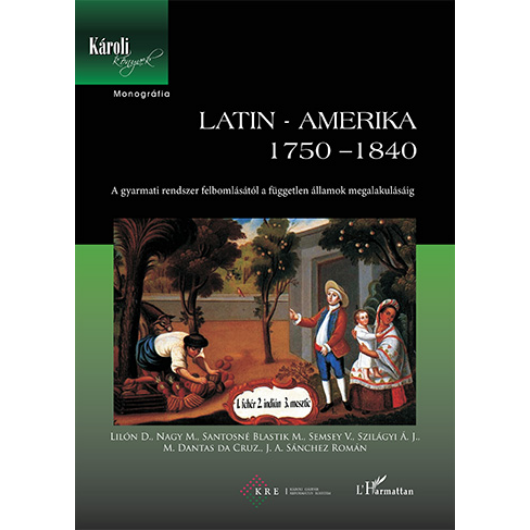 Latin-Amerika 1750–1840. A gyarmati rendszer felbomlásától a független államok megalakulásáig