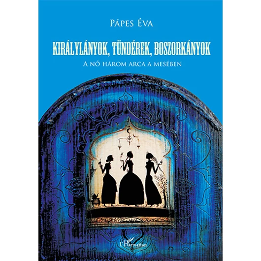 Királylányok, tündérek, boszorkányok – A nő három arca a mesében
