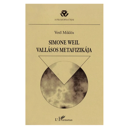 Vető Miklós: Simone Weil vallásos metafizikája