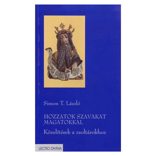 Hozzatok szavakat magatokkal. Közelítés a zsoltárokhoz