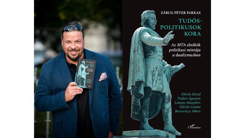Megjelent Zárug Péter Farkas: Tudós-politikusok kora című könyve!