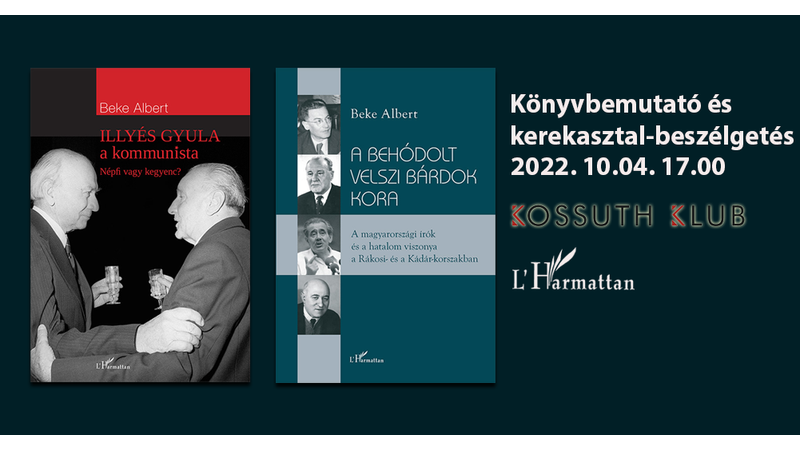 Könyvbemutató • Beke Albert: Illyés Gyula, a kommunista és A behódolt velszi bárdok kora